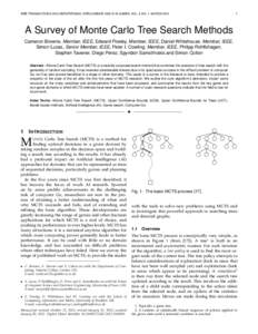 IEEE TRANSACTIONS ON COMPUTATIONAL INTELLIGENCE AND AI IN GAMES, VOL. 4, NO. 1, MARCHA Survey of Monte Carlo Tree Search Methods Cameron Browne, Member, IEEE, Edward Powley, Member, IEEE, Daniel Whitehouse, Memb
