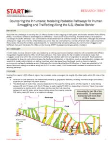 RESEARCH BRIEF Countering the Inhumane: Modeling Probable Pathways for Human Smuggling and Trafficking Along the U.S.-Mexico Border OVERVIEW One of the key challenges in securing the U.S.-Mexico border is the smuggling o