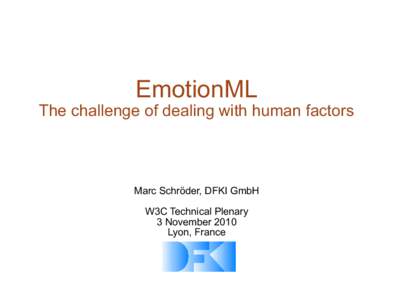 EmotionML  The challenge of dealing with human factors Marc Schröder, DFKI GmbH W3C Technical Plenary