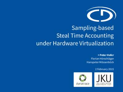 Sampling-based Steal Time Accounting under Hardware Virtualization > Peter Hofer Florian Hörschläger Hanspeter Mössenböck