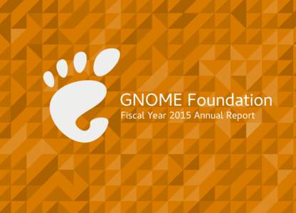 GNOME Foundation Fiscal Year 2015 Annual Report In This Report Letter from the GNOME Foundation ............................ 1 Shaun McCance
