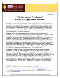 1 October 2012  “We Have Seen This Before”: Burma’s Fragile Peace Process Since the coup d’état led by General Ne Win in 1962, Burma’s successive military regimes have subjected the outlying ethnic regions to 