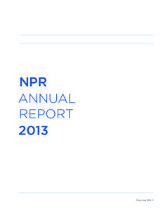 NPR ANNUAL REPORT[removed]Fiscal Year 2013 | 1