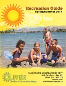 Recreation Guide Spring/Summer 2014 OLIVER PARKS & RECREATION SOCIETY 6359 Park Drive • Box 627 Oliver, B.C. • V0H 1T0