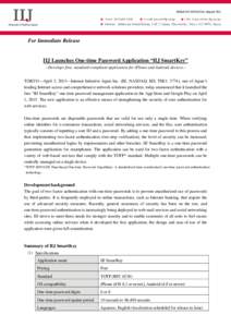 For Immediate Release  IIJ Launches One-time Password Application “IIJ SmartKey” --Develops free, standard-compliant application for iPhone and Android devices-TOKYO—April 3, 2015—Internet Initiative Japan Inc. (