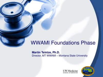 WWAMI Foundations Phase Martin Teintze, Ph.D. Director, MT WWAMI – Montana State University Our current facilities)