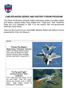 CAM SPEAKERS SERIES AND HISTORY FORUM PROGRAM The Chico Air Museum presents highly informative series on aviation topics and history. Various topics have ranged from “Triple Ace” “Bud” Anderson flying the P-51 Mu