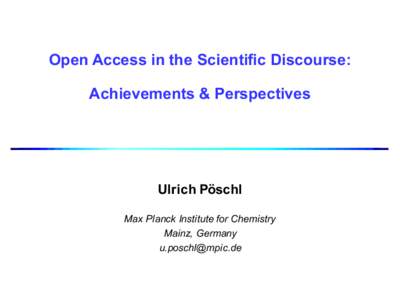 Open Access in the Scientific Discourse:  Achievements & Perspectives Ulrich Pöschl Max Planck Institute for Chemistry