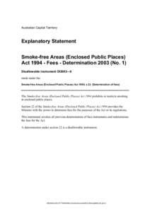 Australian Capital Territory  Explanatory Statement Smoke-free Areas (Enclosed Public Places) Act[removed]Fees - Determination[removed]No. 1) Disallowable instrument DI2003—9