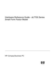 Hardware Reference Guide - dc7700 Series Small Form Factor Model HP Compaq Business PC  © Copyright 2006 Hewlett-Packard