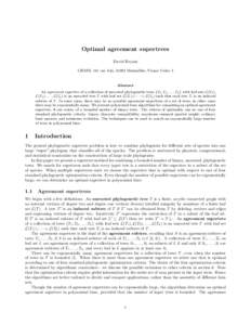 Optimal agreement supertrees David Bryant LIRMM, 161 rue Ada, 34392 Montpellier, France Cedex 5 Abstract An agreement supertree of a collection of unrooted phylogenetic trees {T1 , T2 , . . . , Tk } with leaf sets L(T1 )