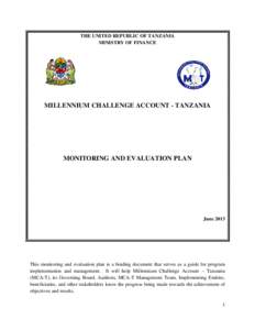 THE UNITED REPUBLIC OF TANZANIA MINISTRY OF FINANCE MILLENNIUM CHALLENGE ACCOUNT - TANZANIA  MONITORING AND EVALUATION PLAN