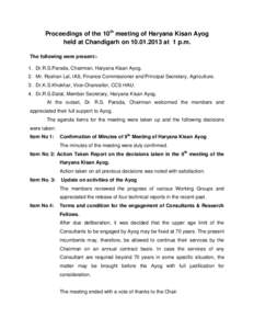 Proceedings of the 10th meeting of Haryana Kisan Ayog held at Chandigarh on[removed]at 1 p.m. The following were present:1. Dr.R.S.Paroda, Chairman, Haryana Kisan Ayog. 2. Mr. Roshan Lal, IAS, Finance Commissioner and