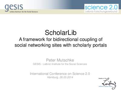 ScholarLib A framework for bidirectional coupling of social networking sites with scholarly portals Peter Mutschke GESIS - Leibniz-Institute for the Social Sciences