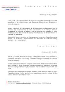 Strasbourg, le 20 juilletLa BFCM (Groupe Crédit Mutuel) acquiert les activités de leasing et d’affacturage de General Electric en France et en Allemagne. Suite à l’obtention de l’autorisation de la Commis