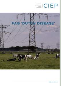 FAQ ‘DUTCH DISEASE’  CIEP PAPER 2013 | 02 CIEP is affiliated to the Netherlands Institute of International Relations ‘Clingendael’. CIEP acts as an independent forum for governments, non-governmental organizatio