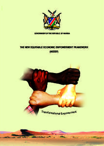 GOVERNMENT OF THE REPUBLIC OF NAMIBIA  THE NEW EQUITABLE ECONOMIC EMPOWERMENT FRAMEWORK (NEEEF)  Tr a n s f o r m