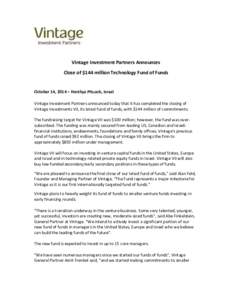 Vintage Investment Partners Announces Close of $144 million Technology Fund of Funds October 14, 2014 – Herzliya Pituach, Israel Vintage Investment Partners announced today that it has completed the closing of Vintage 