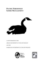 PACIFIC NORTHWEST GOOSE MANAGEMENT A JOINT PROGRAM OF THE OREGON DEPARTMENT OF FISH AND WILDLIFE AND THE
