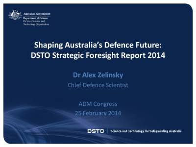 CLASSIFICATION UNCLASSIFIED – Approved For Public Release Shaping Australia’s Defence Future: DSTO Strategic Foresight Report 2014