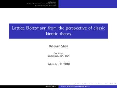 Motivation Lattice Boltzmann from kinetic theory Ramifications and Prospects Lattice Boltzmann from the perspective of classic kinetic theory