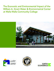 The Economic and Environmental Impact of the William A. Grant Water & Environmental Center at Walla Walla Community College The Economic and Environmental Impact of the William A. Grant Water & Environmental Center at 