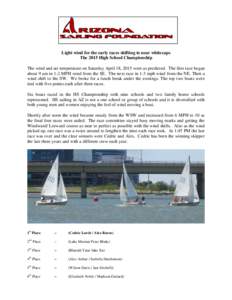 Light wind for the early races shifting to near whitecaps The 2015 High School Championship The wind and air temperature on Saturday April 18, 2015 were as predicted. The first race began about 9 am in 1-2 MPH wind from 