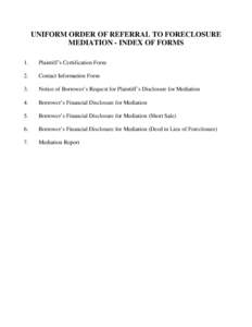UNIFORM ORDER OF REFERRAL TO FORECLOSURE MEDIATION - INDEX OF FORMS 1. Plaintiff’s Certification Form