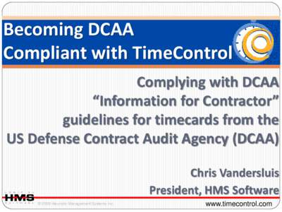 Becoming DCAA Compliant with TimeControl Complying with DCAA “Information for Contractor” guidelines for timecards from the US Defense Contract Audit Agency (DCAA)