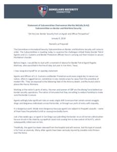Statement of Subcommittee Chairwoman Martha McSally (R-AZ) Subcommittee on Border and Maritime Security “On the Line: Border Security from an Agent and Officer Perspective” January 9, 2018 Remarks as Prepared The Com