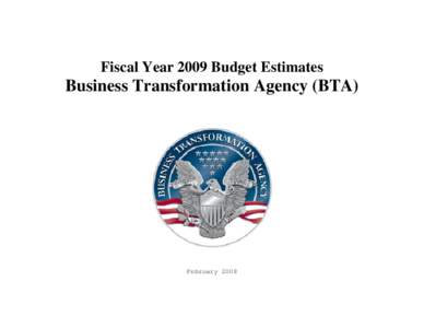 Fiscal Year 2009 Budget Estimates  Business Transformation Agency (BTA) February 2008