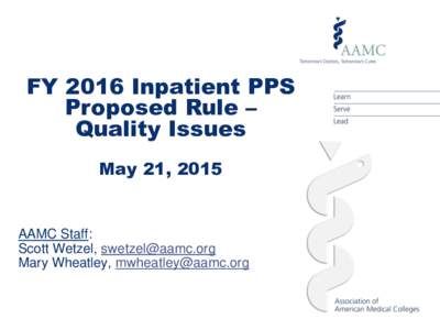FY 2016 Inpatient PPS Proposed Rule – Quality Issues May 21, 2015  AAMC Staff: