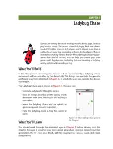 CHAPTER 5  Ladybug Chase Games are among the most exciting mobile device apps, both to play and to create. The recent smash hit Angry Birds was downloaded 50 million times in its first year and is played more than a