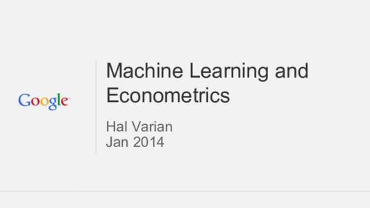 Machine Learning and Econometrics Hal Varian Jan 2014  Definitions