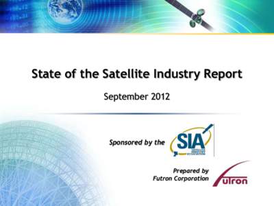 State of the Satellite Industry Report September 2012 Sponsored by the  Prepared by