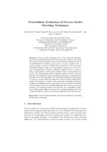 Probabilistic Evaluation of Process Model Matching Techniques Elena Kuss1 , Henrik Leopold2 , Han van der Aa2 , Heiner Stuckenschmidt1 , and Hajo A. Reijers2 1 Research Group Data and Web Science