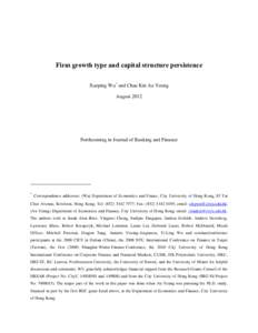 Firm growth type and capital structure persistence Xueping Wu* and Chau Kin Au Yeung August 2012 Forthcoming in Journal of Banking and Finance