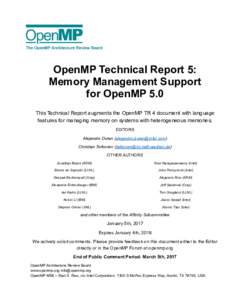OpenMP Technical Report 5: Memory Management Support for OpenMP 5.0 This Technical Report augments the OpenMP TR 4 document with language features for managing memory on systems with heterogeneous memories. EDITORS