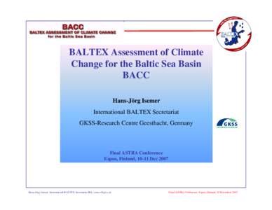BALTEX Assessment of Climate Change for the Baltic Sea Basin BACC Hans-Jörg Isemer International BALTEX Secretariat GKSS-Research Centre Geesthacht, Germany