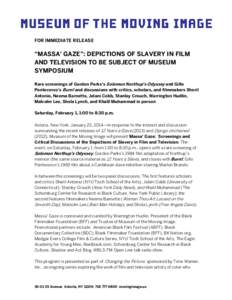 FOR IMMEDIATE RELEASE  “MASSA’ GAZE”: DEPICTIONS OF SLAVERY IN FILM AND TELEVISION TO BE SUBJECT OF MUSEUM SYMPOSIUM Rare screenings of Gordon Parks’s Solomon Northup’s Odyssey and Gillo