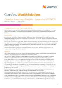 ClearView Investment Portfolio – Aggressive (MP10453C) Quarterly Report 31 March 2013 Insights from the Chief Investment Officer Hello and welcome to our March 2013 update for the ClearView WealthSolutions Investment P