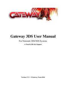 Gateway 3DS User Manual For Nintendo 2DS/3DS Systems w/ EmuNAND 10.4 Support Version 3.7.2 – © Gateway Team 2016