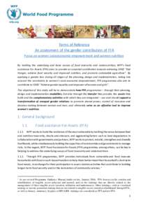 Terms of Reference An assessment of the gender contribution of FFA Focus on women socioeconomic empowerment and women nutrition By tackling the underlying and basic causes of food insecurity and undernutrition, WFP’s F