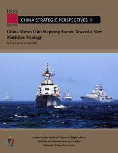 China Strategic Perspectives 9 China Moves Out: Stepping Stones Toward a New Maritime Strategy by Christopher H. Sharman  Center for the Study of Chinese Military Affairs