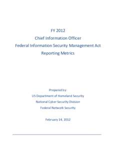 FY 2012 Chief Information Officer Federal Information Security Management Act Reporting Metrics  Prepared by: