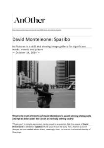 http://www.anothermag.com/current/view/4003/David_Monteleone_Spasibo  David Monteleone: Spasibo In Pictures is a still and moving image gallery for significant works, events and places — October 14, 2014 —