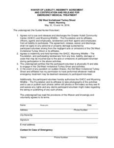 WAIVER OF LIABILITY, INDEMNITY AGREEMENT AND CERTIFICATION AND RELEASE FOR EMERGENCY MEDICAL TREATMENT Old West Invitational Turkey Shoot Hulett, Wyoming