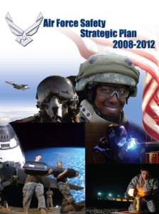 Introduction The Air Force Safety Strategic Plan is a cornerstone document that defines the Air Force Chief of Safety’s mission, strategy, vision, intent and goals. It will guide Air Force Safety’s efforts over the 