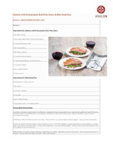 Salmon with Pomegranate Red Wine Sauce & Mint Snap Peas Josie S. – GRAND PRIZE WINNERServes 4 Ingredients for Salmon with Pomegranate Red Wine Sauce 2 lbs Salmon Filets 1 cup Avalon Napa Valley Cabernet Sauvign