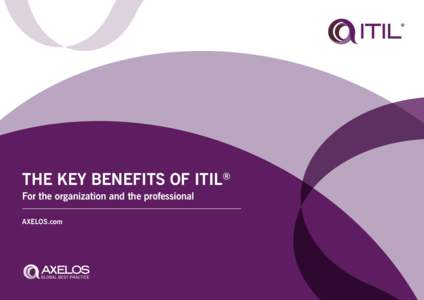 THE KEY BENEFITS OF ITIL  ® For the organization and the professional AXELOS.com